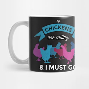 My Chickens Are Calling And I Must Go Mug